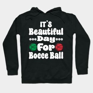 It’s a Beautiful Day for Bocce Ball Hoodie